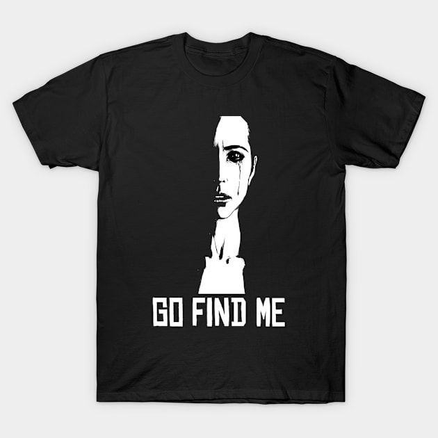 Go find me typography sad Women's T-Shirt by Salam Hadi